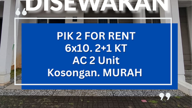 *Disewakan* PIK 2  6x10. 2+1 KT Siap Masuk Termasuk 2 AC